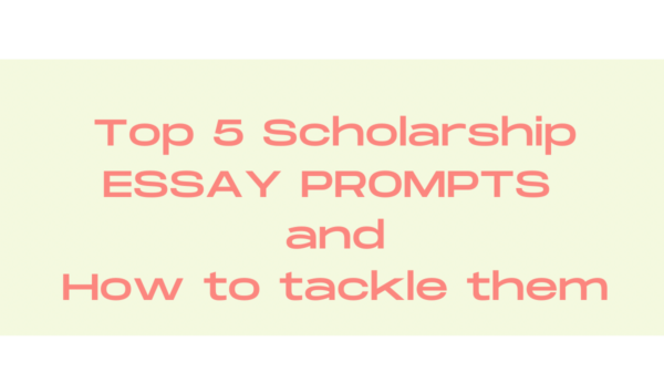 TOP 5 SCHOLARSHIP ESSAY PROMPTS AND HOW TO TACKLE THEM