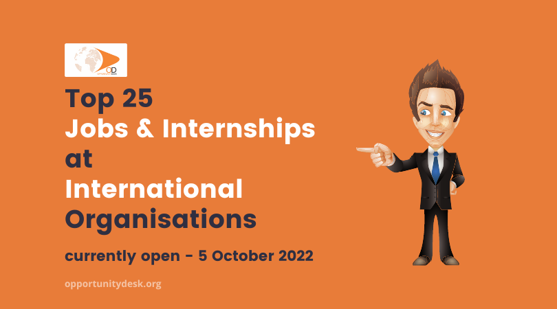 25 Jobs & Internships at International Organisations Currently Open – October 5, 2022