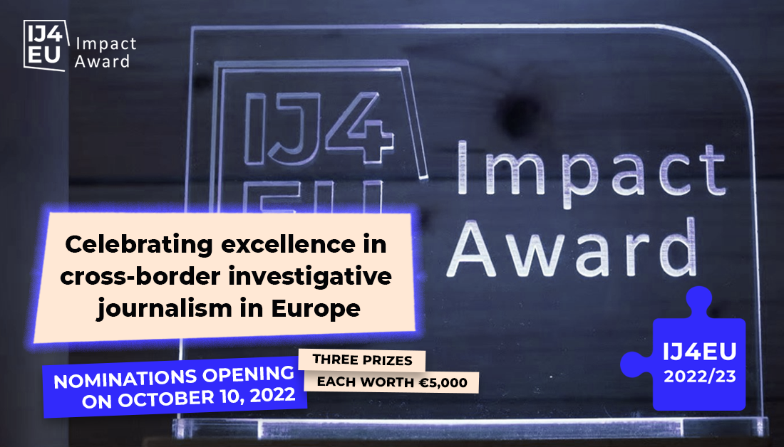 Investigative Journalism for Europe (IJ4EU) Impact Award 2022 (up to €15,000)